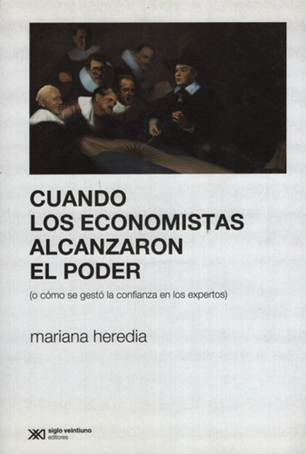 CUANDO LOS ECONOMISTAS ALCANZARON EL PODER