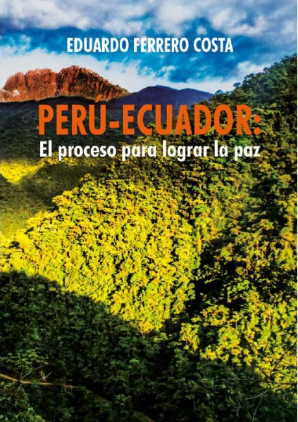 PERÚ-ECUADOR: EL PROCESO PARA LOGRAR LA PAZ