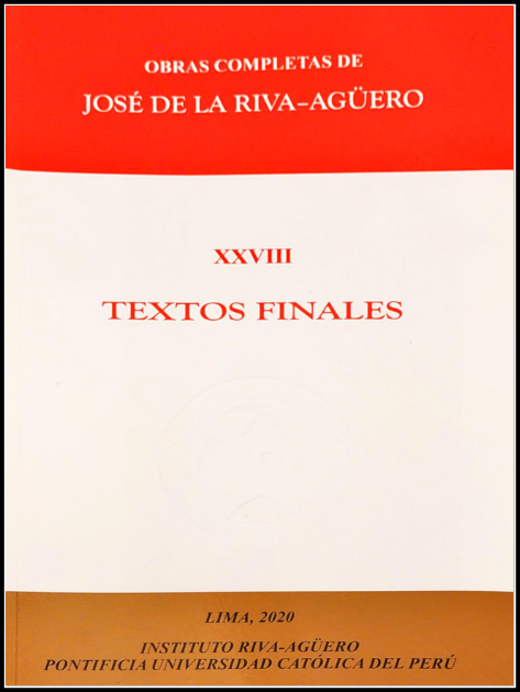 OBRAS COMPLETAS DE JOSÉ DE LA RIVA-AGÜERO XXVIII: TEXTOS FINALES