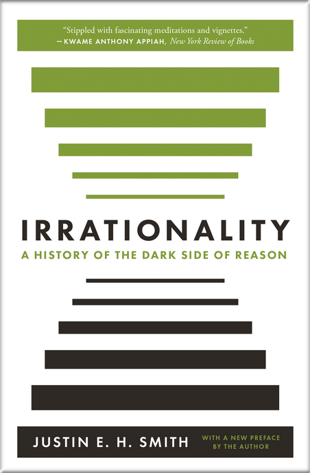 IRRATIONALITY: A history of the dark dide of reason