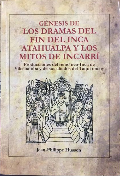 GÉNESIS DE LOS DRAMAS DEL FIN DEL INCA ATAHUALPA Y LOS MITOS DE INCARRÍ