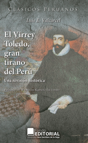 EL VIRREY TOLEDO, GRAN TIRANO DEL PERÚ