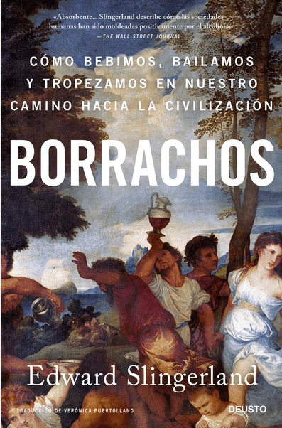 BORRACHOS: Cómo bebimos, bailamos y tropezamos en nuestro camino a la civilización