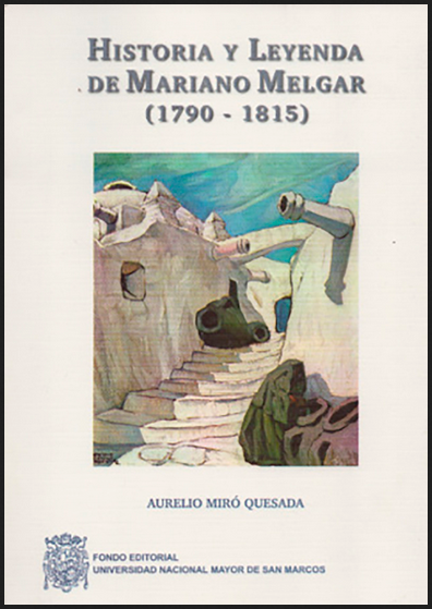 HISTORIA Y LEYENDA DE MARIANO MELGAR (1790-1815)