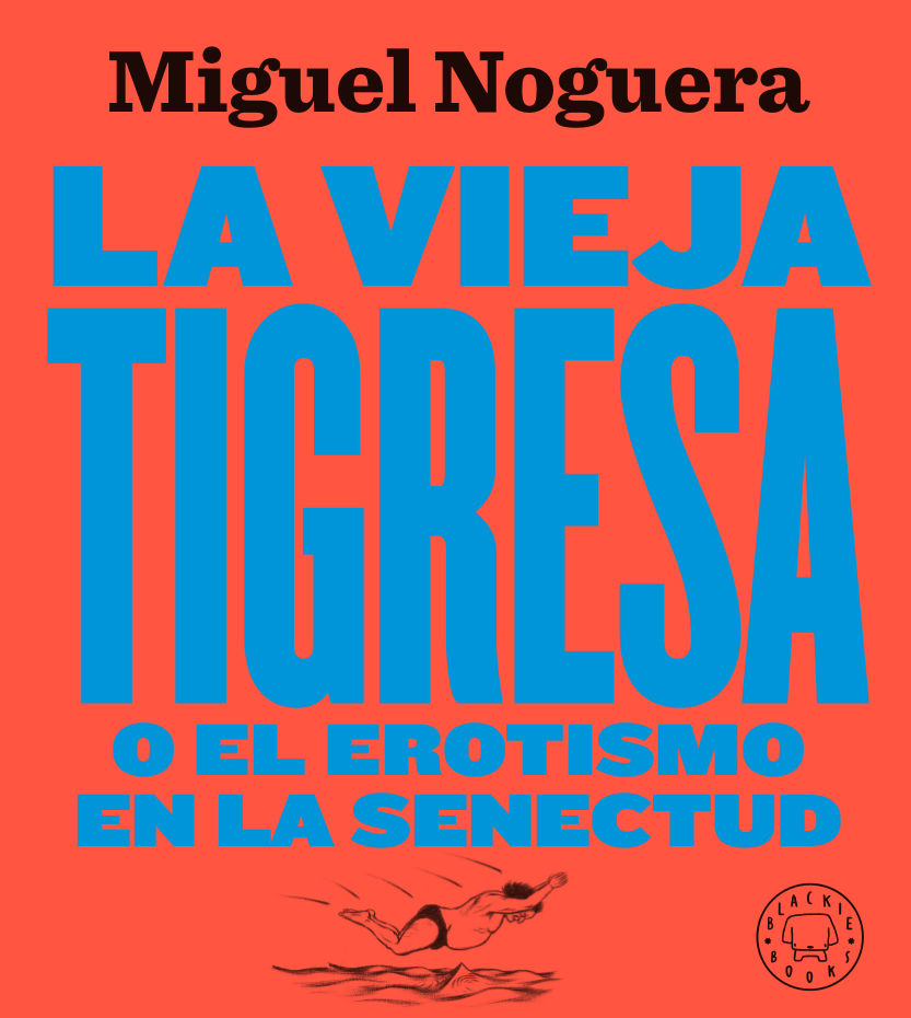 LA VIEJA TIGRESA O EN EL EROTISMO EN LA SENECTUD