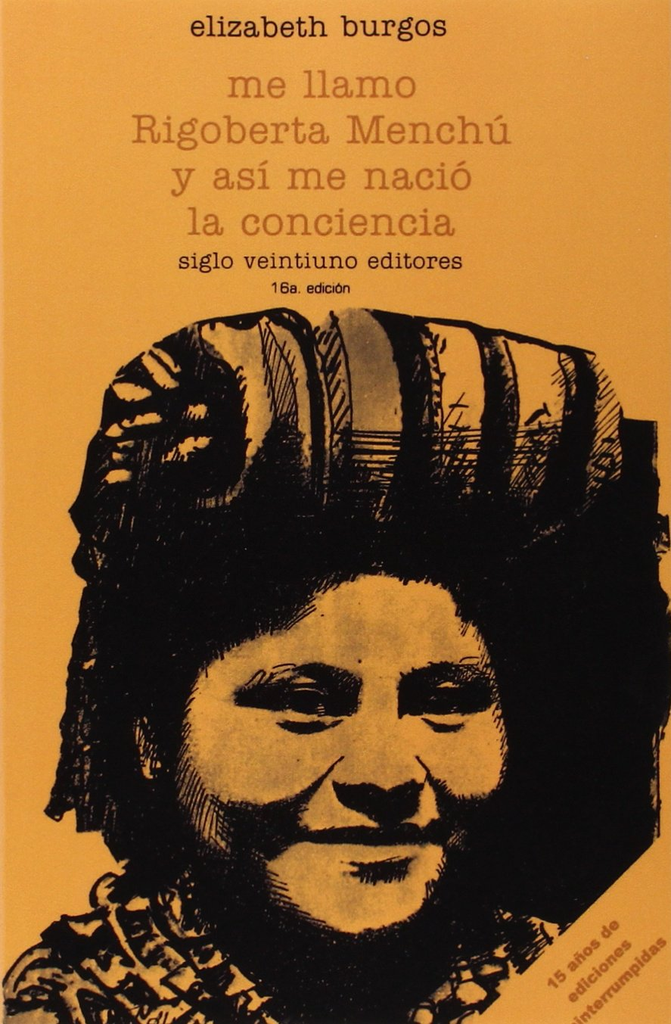 ME LLAMO RIGOBERTA MENCHÚ Y ASÍ ME NACIÓ LA CONCIENCIA