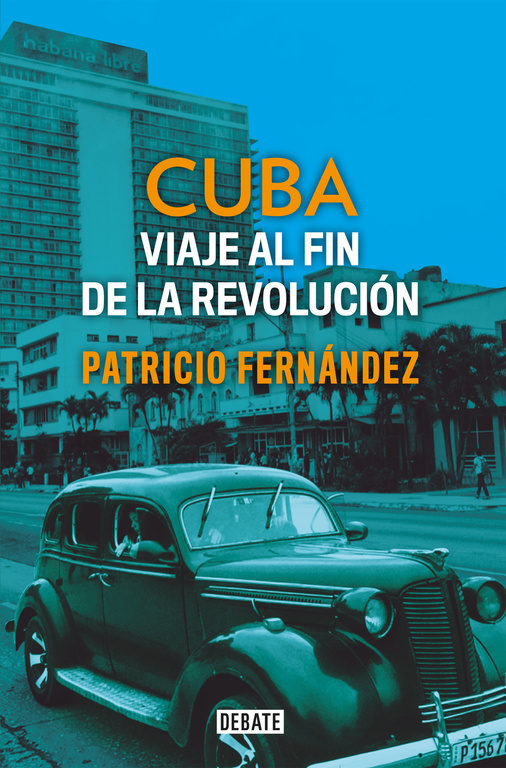 CUBA: VIAJE AL FIN DE LA REVOLUCIÓN