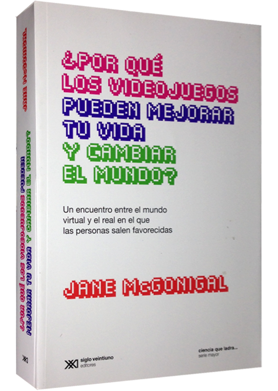 ¿POR QUÉ LOS VIDEO JUEGOS PUEDEN MEJORAR TU VIDA Y CAMBIAR EL MUNDO?
