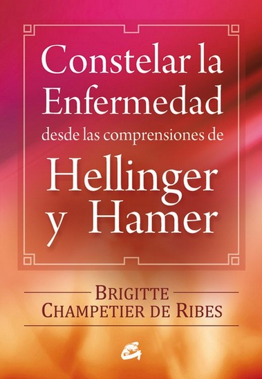 CONSTELAR LA ENFERMEDAD DESDE LAS COMPRENSIONES DE HELLINGER Y HAMER