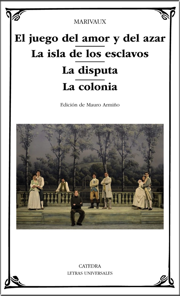 EL JUEGO DEL AMOR Y DEL AZAR / LA ISLA DE LOS ESCLAVOS / LA DISPUTA / LA COLONIA