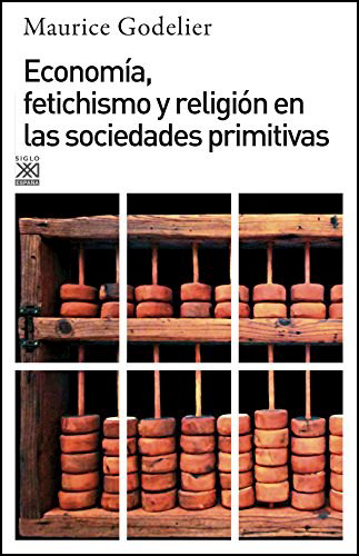 ECONOMÍA, FETICHISMO Y RELIGIÓN EN LAS SOCEDADES PRIMITIVAS