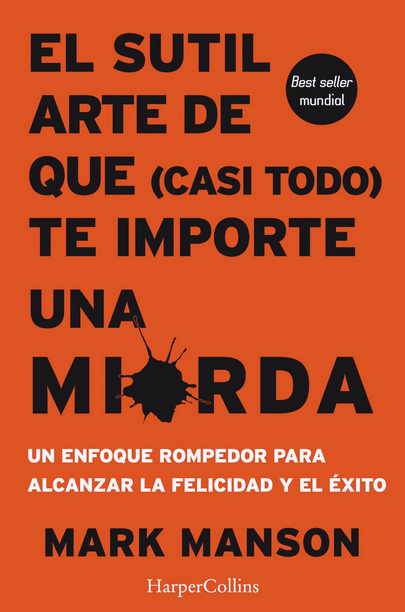 EL SUTIL ARTE DE QUE (casi todo) TE IMPORTE UNA MIERDA