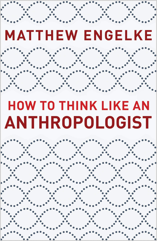 HOW TO THINK LIKE AN ANTHROPOLOGIS