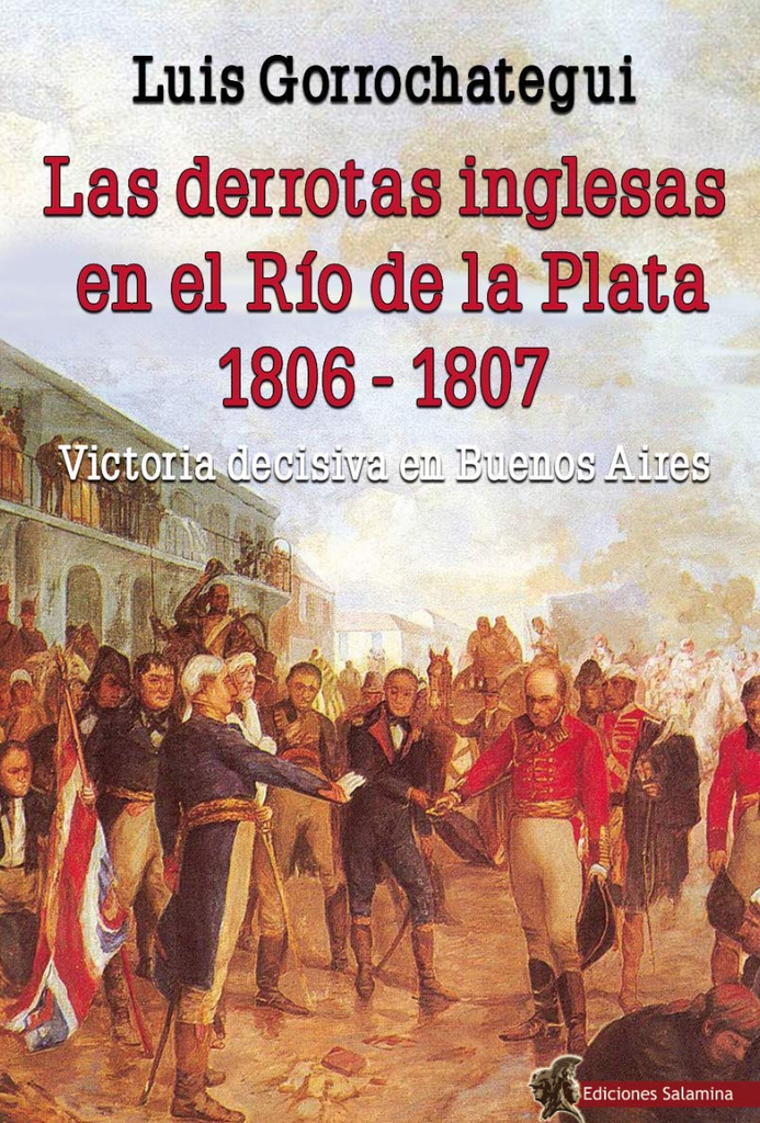 LAS DERROTAS INGLESAS EN EL RÍO DE LA PLATA (1806 - 1807)