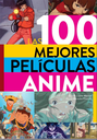 LAS 100 MEJORES PELÍCULAS DEL ANIME