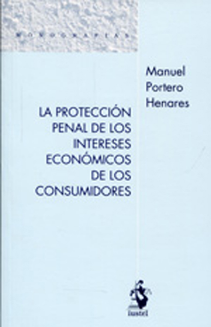 LA PROTECCIÓN PENAL DE LOS INTERESES ECONÓMICOS DE LOS CONSUMIDORES