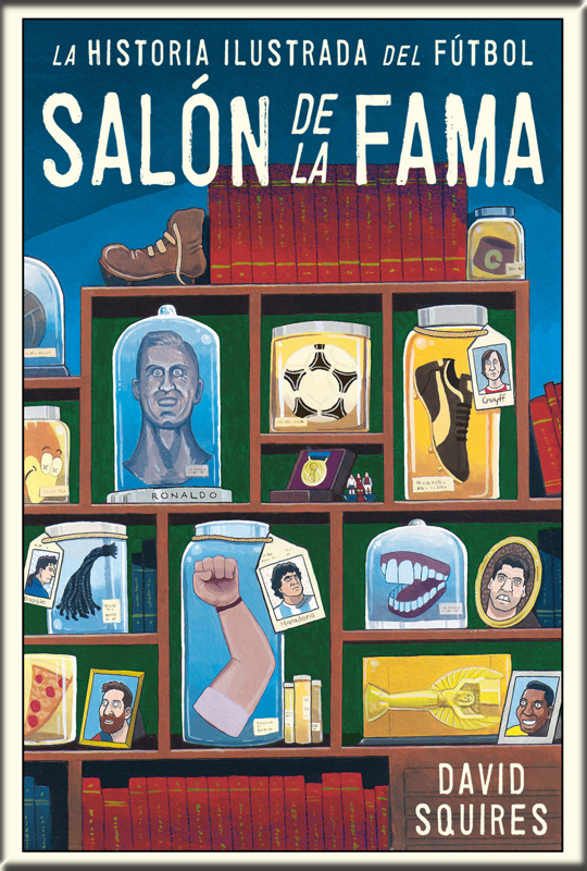 HISTORIA ILUSTRADA DEL FÚTBOL: SALÓN DE LA FAMA