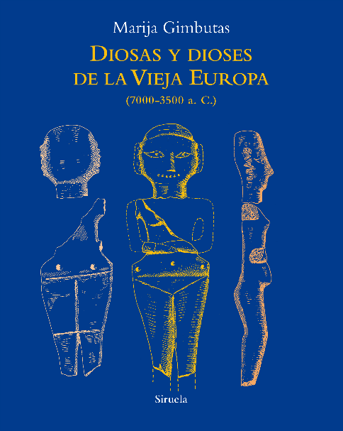 DIOSAS Y DIOSES DE LA VIEJA EUROPA (7000-3500 a.C.)