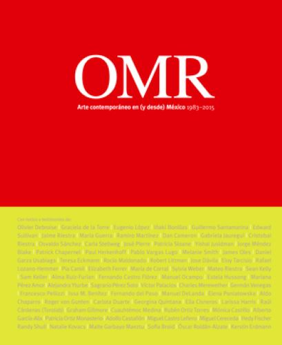 OMR: Arte Contemporáneo en (y desde) México, 1983-2015