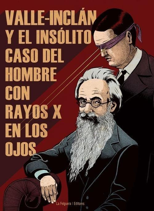 VALLE-INCLÁN Y EL INSÓLITO CASO DEL HOMBRE CON RAYOS X EN LOS OJOS