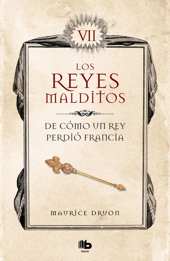 LOS REYES MALDITOS 7: De cómo un rey perdió Francia