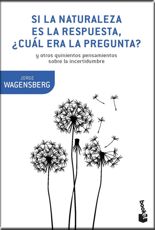SI LA NATURALEZA ES LA RESPUESTA, ¿CUÁL ERA LA PREGUNTA?
