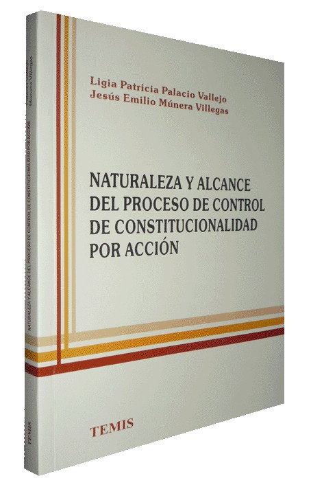 NATURALEZA Y ALCANCE DEL PROCESO DE CONTROL DE CONSTITUCIONALIDAD POR ACCIÓN
