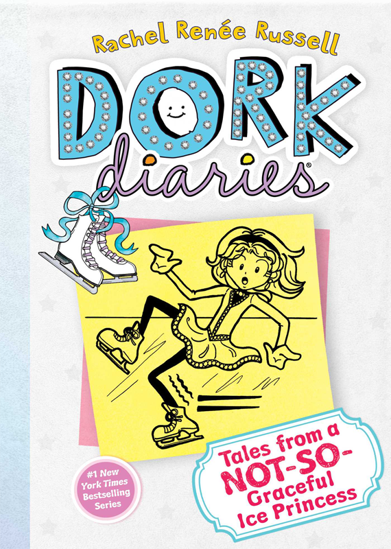 DORK DIARIES. TALES FROM A NOT-SO-GRACEFUL ICE PRINCESS