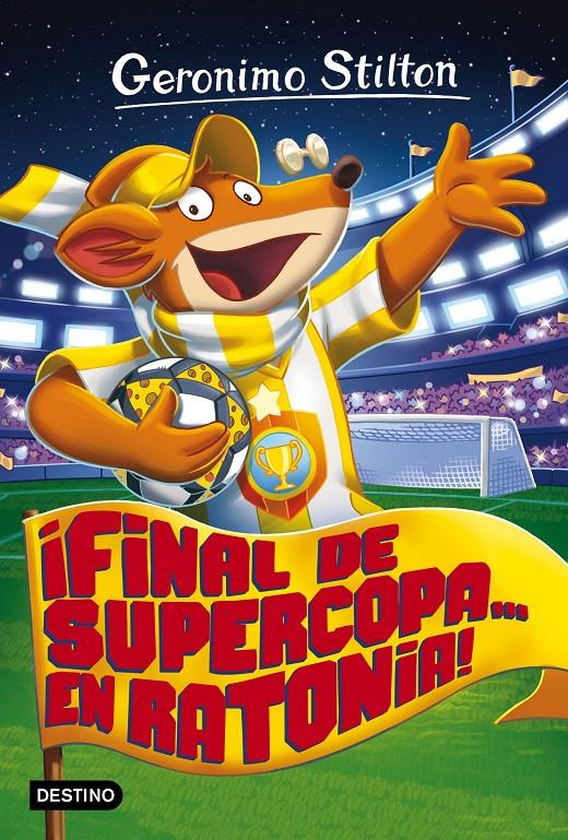 GERONIMO STILTON 65: ¡FINAL DE SUPERCOPA... EN RATONIA!