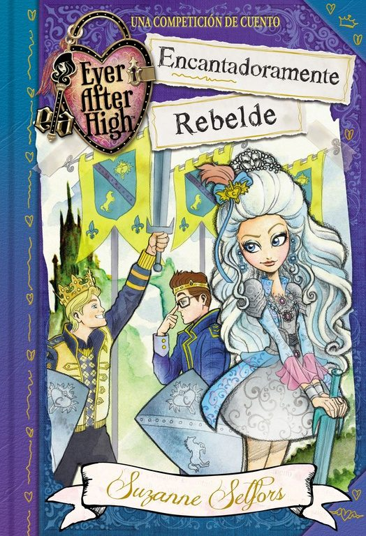 EVER AFTER HIGH: ENCANTADORAMENTE REBELDE
