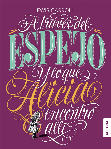 A TRAVÉS DEL ESPEJO y LO QUE ALICIA ENCONTRÓ ALLÍ