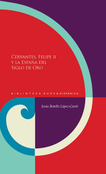 CERVANTES, FELIPE II Y LA ESPAÑA DEL SIGLO DE ORO