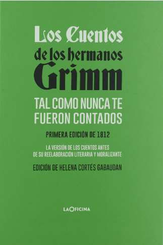 LOS CUENTOS DE LOS HERMANOS GRIMM TAL COMO NUNCA TE FUERON CONTADOS