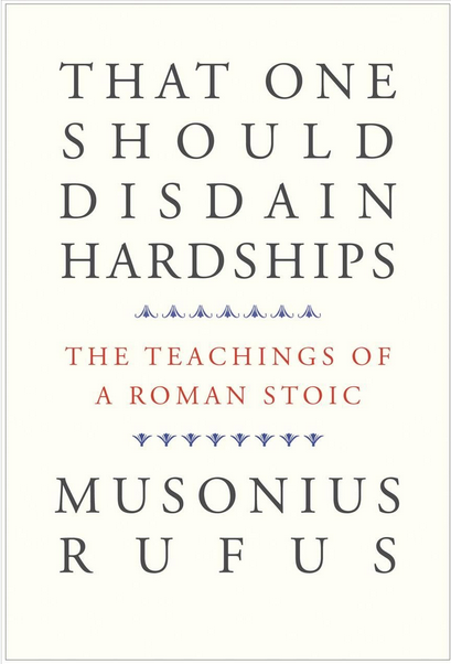 THAT ONE SHOULD DISDAIN HARDSHIPS: The Teachings of a Roman Stoic