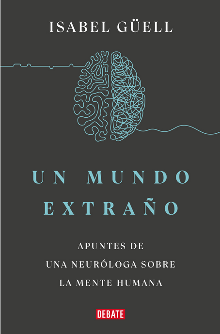 UN MUNDO EXTRAÑO: Apuntes de una neuróloga sobre la mente humana