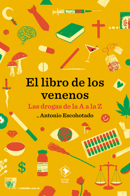 EL LIBRO DE LOS VENENOS: Las drogas de la A a la Z
