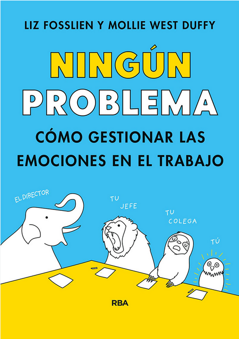 NINGÚN PROBLEMA: Cómo gestionar las emociones en el trabajo