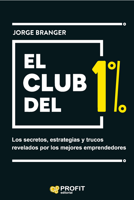 EL CLUB DEL 1%: Los secretos, estrategias y lecciones de los mejores emprendedores