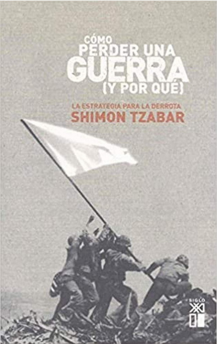 CÓMO PERDER UNA GUERRA (Y POR QUÉ)