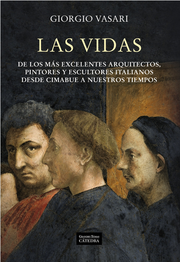 [9788437627366] LAS VIDAS DE LOS MÁS EXCELENTES ARQUITECTOS, PINTORES Y ESCULTORES ITALIANOS: desde Cimabue a nuestros tiempos
