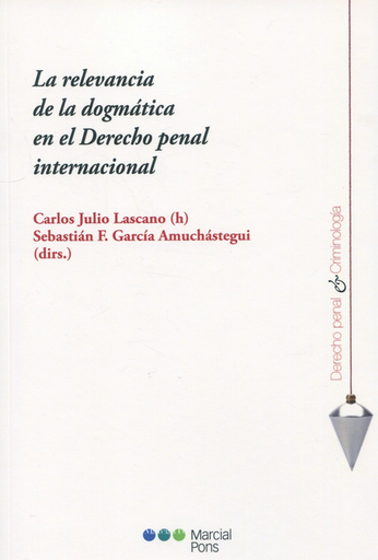 [9788413814629] LA RELEVANCIA DE LA DOGMÁTICA EN EL DERECHO PENAL INTERNACIONAL