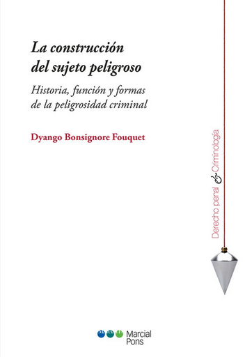 [9788413814445] LA CONSTRUCCIÓN DEL SUJETO PELIGROSO