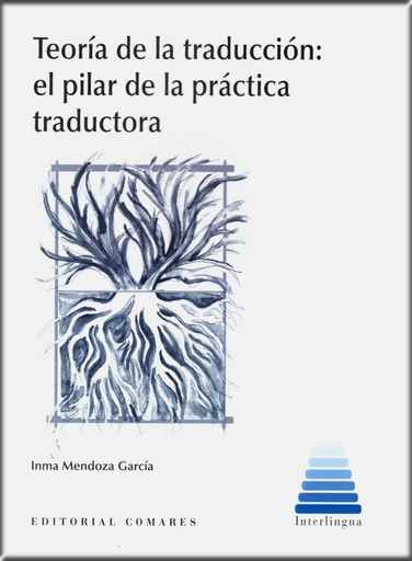 [9788490458167] TEORÍA DE LA TRADUCCIÓN: EL PILAR DE LA PRÁCTICA TRADUCTORA