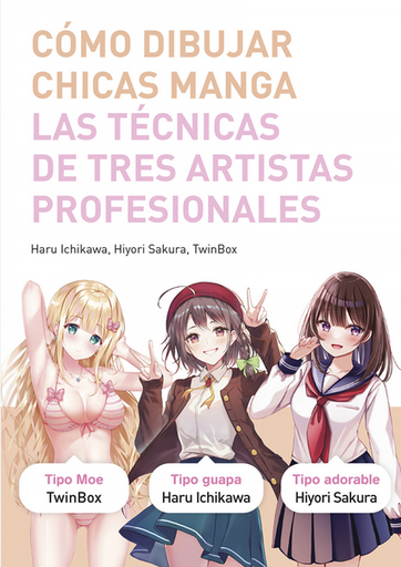 [9788467959512] CÓMO DIBUJAR CHICAS MANGA. LAS TÉCNICAS DE TRES ARTISTAS PROFESIONALES