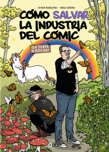 [9788419678485] CÓMO SALVAR LA INDUSTRIA DEL CÓMIC SIN TENER NI PUTA IDEA