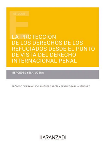 [9788411258555] LA PROTECCIÓN DE LOS DERECHOS DE LOS REFUGIADOS DESDE EL PUNTO DE VISTA DEL DERECHO INTERNACIONAL PENAL