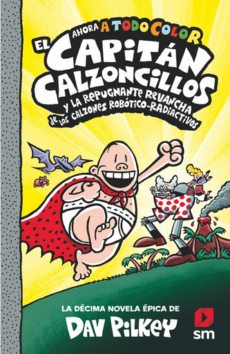 [9788413924267] EL CAPITÁN CALZONCILLOS (tapa dura, Libro 10) Y LA REPUGNANTE REVANCHA DE LOS CALZONES ROBÓTICO-RADIACTIVOS