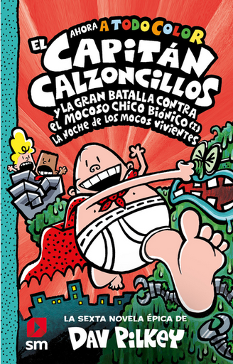 [9788413922171] EL CAPITÁN CALZONCILLOS (tapa dura, Libro 06) Y LA GRAN BATALLA CONTRA EL MOCOSO CHICO BIÓNICO (I)