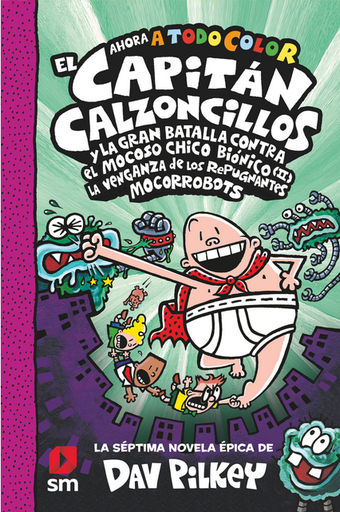 [9788413922683] EL CAPITÁN CALZONCILLOS (tapa dura, Libro 07) Y LA GRAN BATALLA CONTRA EL MOCOSO CHICO BIÓNICO (II)