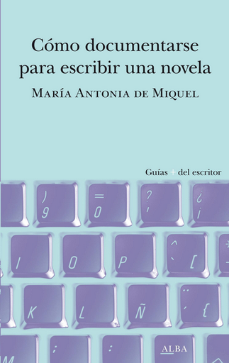 [9788490659588] CÓMO DOCUMENTARSE PARA ESCRIBIR UNA NOVELA